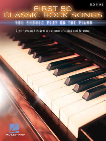 First 50 Classic Rock Songs You Should Play on the Piano (Easy Piano)