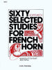 Sixty Selected Studies For French Horn