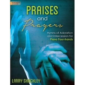 Praises and Prayers: Hymns of Adoration and Intercession for Piano Four-hands