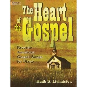 The Heart of the Gospel: Favorite American Gospel Songs for Piano