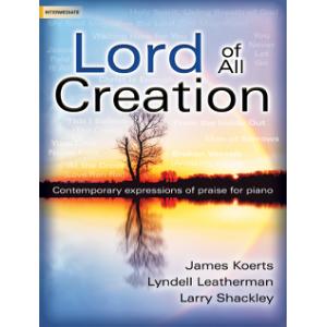 Lord of All Creation: Contemporary Expressions of Praise for Piano