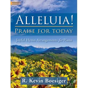 Alleluia! Praise for Today: Joyful Hymns Arrangements for Piano