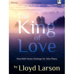 The King of Love: Heartfelt Hymn Settings for Solo Piano