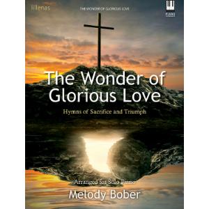 The Wonder of Glorious Love: Hymns of Sacrifice and Triumph